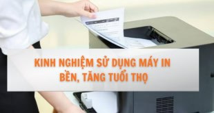 Kinh nghiệm sử dụng máy in tăng tuổi thọ
