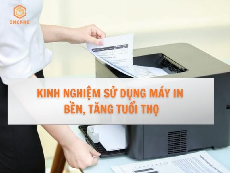 Kinh nghiệm dùng máy in tối ưu hiệu suất, tăng tuổi thọ 8 Kinh nghiệm sử dụng máy in tăng tuổi thọ