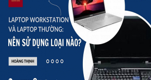 Laptop Workstation Và Laptop Thường: Nên Sử Dụng Loại Nào?