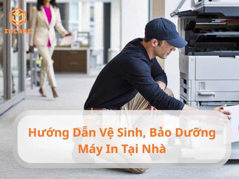 Hướng dẫn vệ sinh, bảo dưỡng máy in