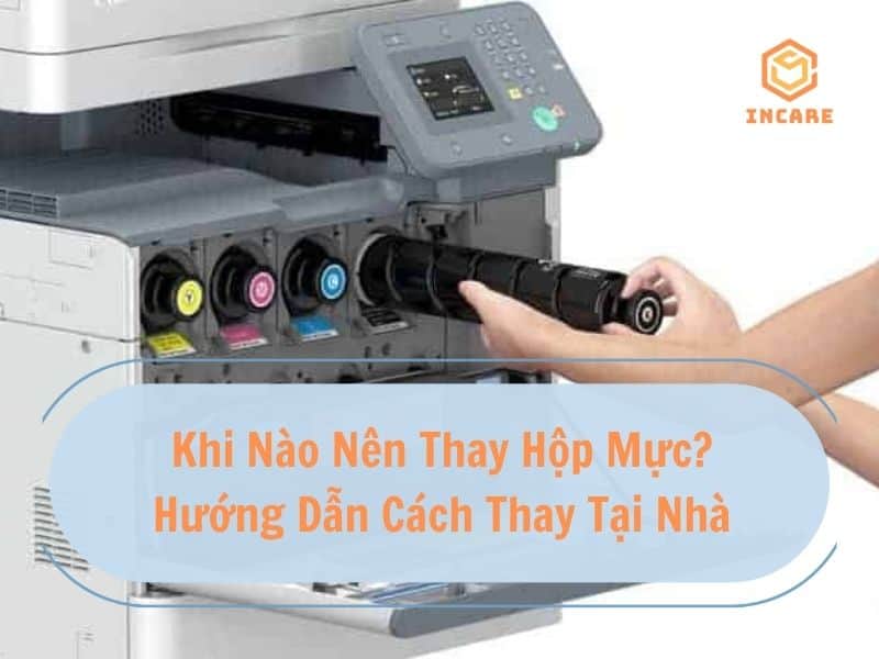 Những trường hợp nên thay hộp mực máy in và hướng dẫn thay tại nhà