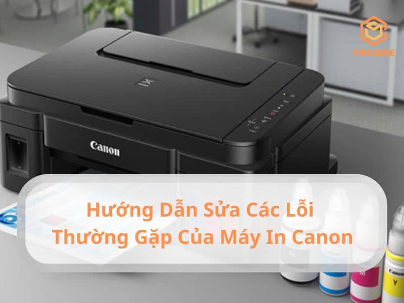 Hướng dẫn sửa các lỗi thường gặp của máy in Canon