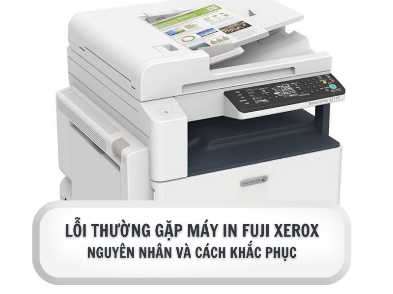 Hướng dẫn sửa lỗi thường gặp máy in Fuji Xerox 