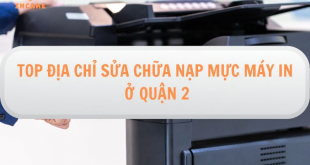 Top địa chỉ sửa chữa, nạp mực máy in ở Quận 2 uy tín