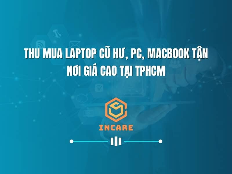 Thu Mua Laptop Cũ Hư, PC, Macbook Tận Nơi Giá Cao Tại TPHCM: Giải Pháp Tối Ưu Cho Thiết Bị Lỗi Thời Của Bạn