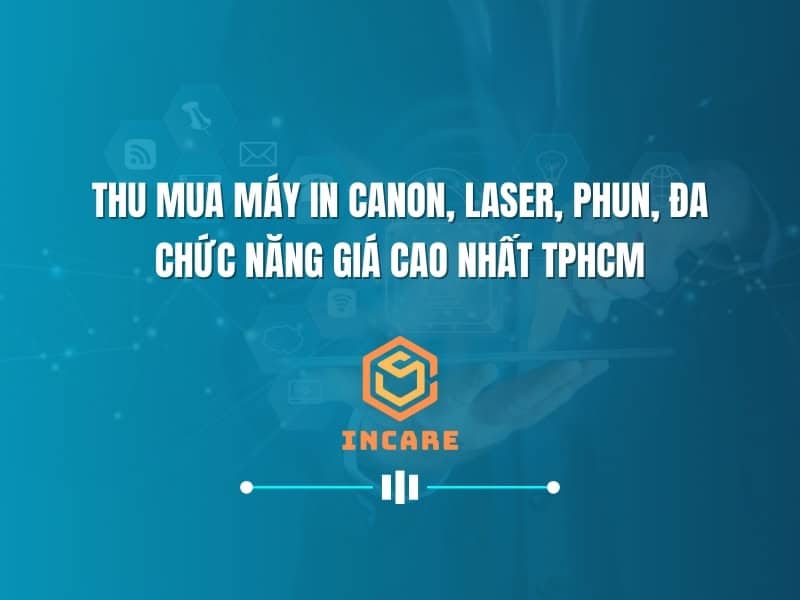 Thanh lý máy in Canon, laser, phun, đa chức năng giá cao nhất TPHCM