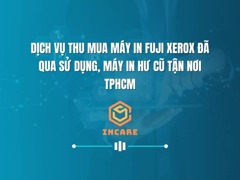 Dịch vụn thanh lý máy in Fuji Xerox đã qua sử dụng, máy in hư cũ tận nơi TPHCM