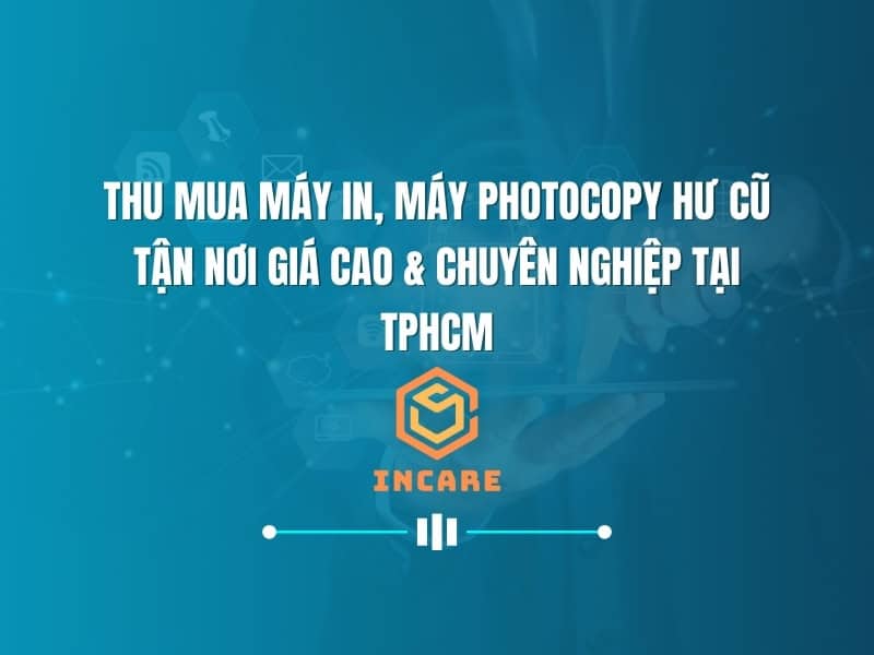 Giải Pháp Toàn Diện: Thu Mua Máy In, Máy Photocopy Hư Cũ Tận Nơi Giá Cao & Chuyên Nghiệp Tại TPHCM