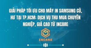 Giải Pháp Tối Ưu Cho Máy In Samsung Cũ, Hư Tại TP.HCM: Dịch Vụ Thu Mua Chuyên Nghiệp, Giá Cao Từ InCare