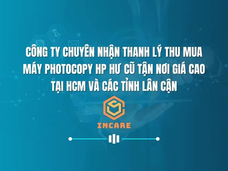Công Ty Chuyên Nhận Thu Mua thanh lý Máy Photocopy Hp Hư Cũ Tận Nơi Giá Cao Tại HCM Và Các Tỉnh Lân Cận