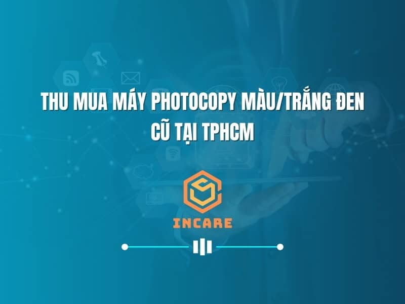 Dịch vụ thu mua máy photocopy màu, đen trắng đã qua sử dụng tại HCM