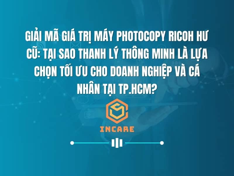 Giải Mã Giá Trị Máy Photocopy Ricoh Hư Cũ: Tại Sao Thanh Lý Thông Minh Là Lựa Chọn Tối Ưu Cho Doanh Nghiệp và Cá Nhân tại TP.HCM?